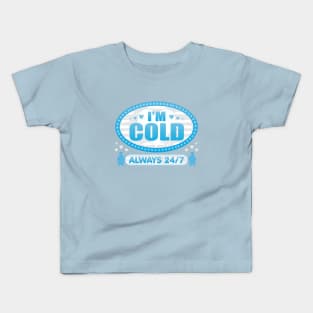 I'm Cold Always 24 7 Kids T-Shirt